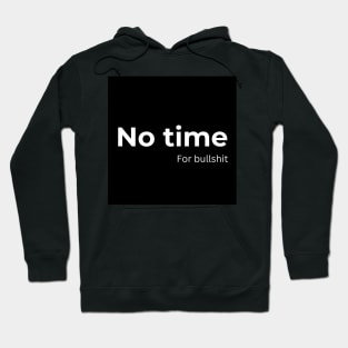 No time for bullshit Hoodie